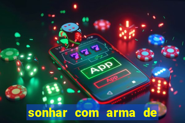 sonhar com arma de fogo no jogo do bicho